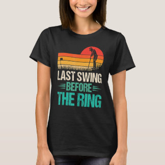 Letztes Swing vor dem Ring Golfer Golfspieler Männ T-Shirt
