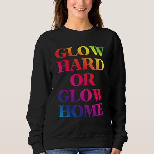 Leuchte Hart Oder Leuchte Heim 70er 80er Glow 1 Sweatshirt (Vorderseite)