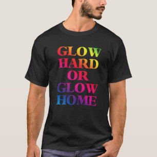 Leuchte Hart Oder Leuchte Heim 70er 80er Glow T-Shirt