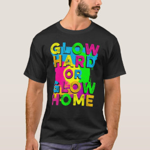 Leuchte Hart oder Leuchte Heim 90er 80er Party B T-Shirt
