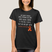 Leukemia Awareness We Don't Know How Strong T-Shirt (Vorderseite)
