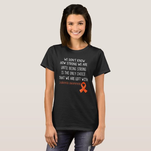Leukemia Awareness We Don't Know How Strong T-Shirt (Vorne ganz)