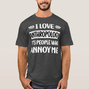 Leute Annoy Me Anthropologie Anthropologe T-Shirt