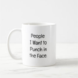 Leute, denen ich ins Gesicht boxen möchte. Kaffeetasse