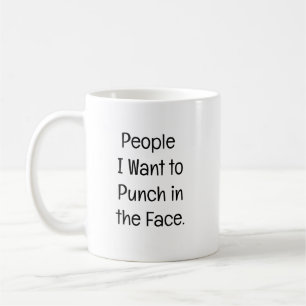 Leute, denen ich ins Gesicht boxen möchte. Kaffeetasse