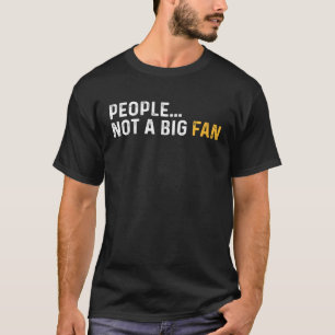 Leute, die kein großes Fan-Sarcasm-Zitat haben T-Shirt