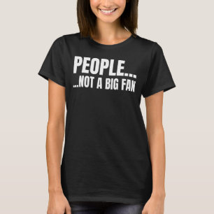 Leute, die keinen großen Lüfter als sarkastische E T-Shirt