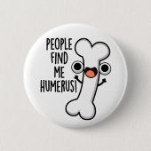 Leute finden mich Humerus Funny Bone Puff Button (Vorderseite)