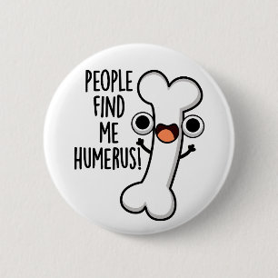 Leute finden mich Humerus Funny Bone Puff Button