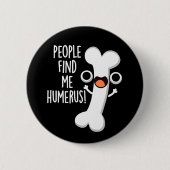 Leute finden mich Humerus Funny Bone Puff Dark BG Button (Vorderseite)