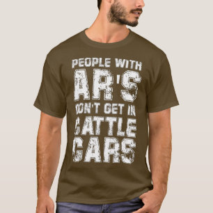 Leute mit Ars kommen nicht in Viehwaggons Sarcasti T-Shirt