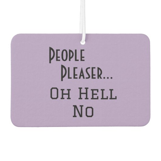 "Leute Pleaser... Oh Hell No" lustige Formulierung Autolufterfrischer (Vorderseite)