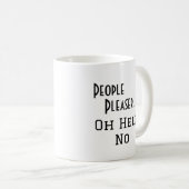 "Leute Pleaser... Oh Hell No" lustige Formulierung Kaffeetasse (VorderseiteRechts)