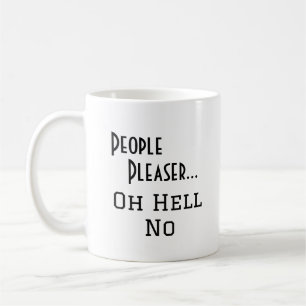 "Leute Pleaser... Oh Hell No" lustige Formulierung Kaffeetasse
