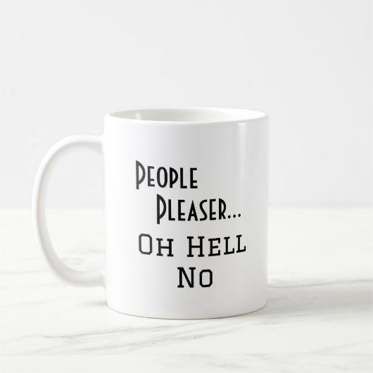 "Leute Pleaser... Oh Hell No" lustige Formulierung Kaffeetasse (Links)