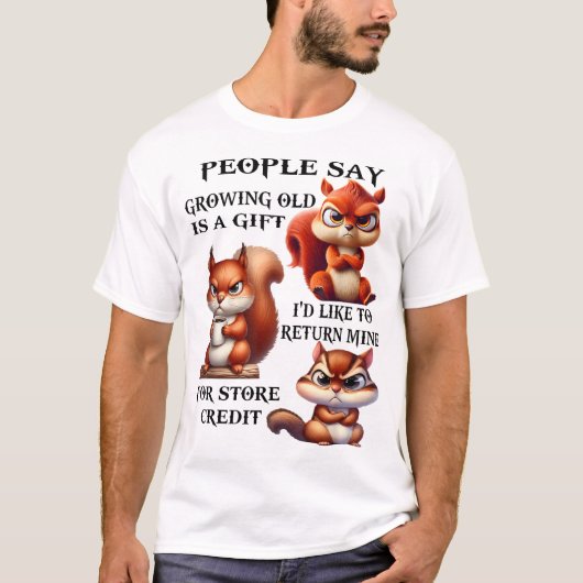 Leute sagen, alt zu werden ist ein Geschenk, das i T-Shirt (Vorderseite)