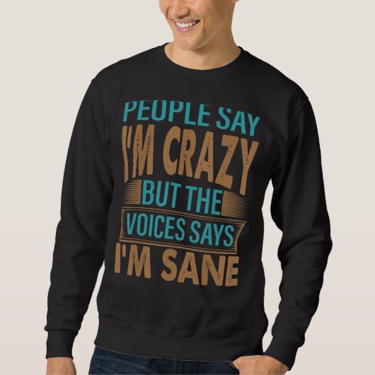 Leute sagen, ich bin Crazy Sarcastic Witze 3 Sweatshirt (Vorderseite)
