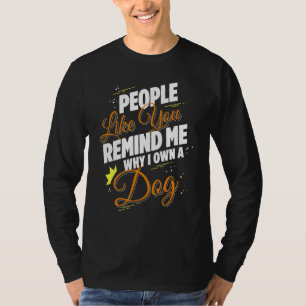 Leute wie du erinnerst mich, warum ich einen Hund T-Shirt