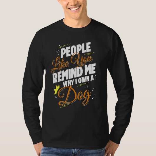 Leute wie du erinnerst mich, warum ich einen Hund  T-Shirt (Vorderseite)