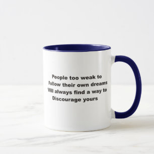 Leute zu schwach ihren eigenen Träumen folgen Tasse