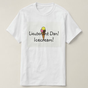 Leutnant Dan, Eiscreme! T-Shirt
