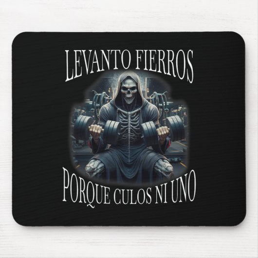 Levanto Fierros Porque Culos Ni Uno Calacas Chidas Mousepad (Vorne)