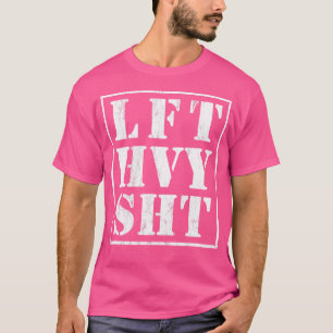 Lft Hvy Sht Funny Heben Schwere Gewichte Stemmen B T-Shirt