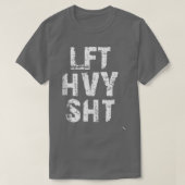 LFT HVY SHT Funny Weight Lifting Work Out Gym T-Shirt (Design vorne)