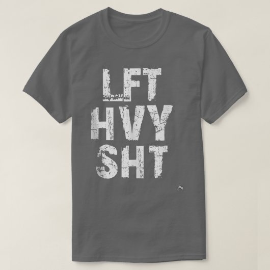 LFT HVY SHT Funny Weight Lifting Work Out Gym T-Shirt (Design vorne)