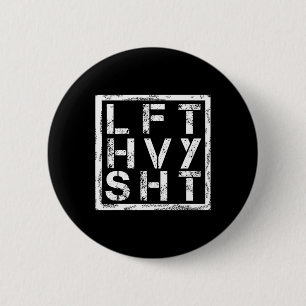 Lft Hvy Sht - Heavy Shi heben... - Button