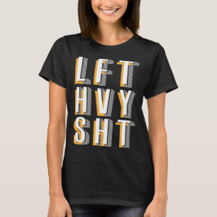 Lft Hvy Sht Workout Gym T-Shirt