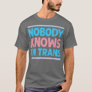 LGBbt Pride Niemand weiß, dass Trans Transgender R T-Shirt