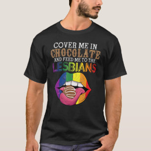 LGBT bedecken mich in Schokolade und Fütterte mich T-Shirt