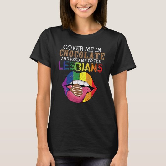 LGBT Cover Me In Chocolate And Feed Me To The Lesb T-Shirt (Vorderseite)