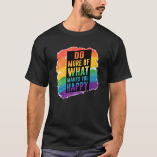 LGBT Gay Do more of happiness quotes 1 T-Shirt