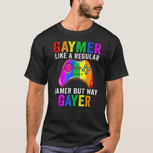 Lgbt Gay Like a Regular Gamer But Way Gayer a Gaym T-Shirt (Vorderseite)