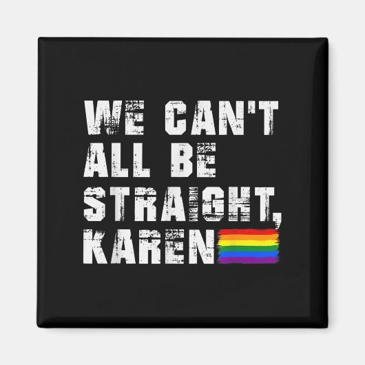 Lgbt Lesbian Pride Gay Pride Can't All Be Straight Magnet (Vorne)