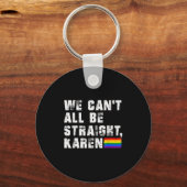 Lgbt Lesbian Pride Gay Pride Can't All Be Straight Schlüsselanhänger (Vorderseite)