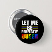 LGBT Ließ mir, vollkommen Que zu sein. Funny LGBTQ Button (Vorne & Hinten)