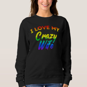 LGbt Pride I Liebe meine verrückte Ehefrau Regenbo Sweatshirt