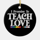 LGBT Pride Teacher verspreche ich, Liebe Gay zu le Keramik Ornament (Vorne)