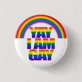 LGBT Rainbow LGBTQ Gay Pride Yay I am Gay Button (Vorderseite)