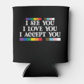 LGBT-Stolz Ich sehe Liebe akzeptieren Sie Unterstü Dosenkühler (Vorderseite)