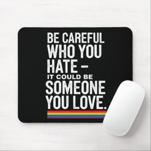 LGBT Stolz: Sei vorsichtig, wen du hasst, lustiger Mousepad