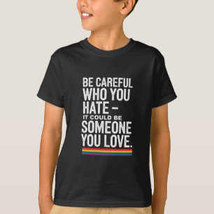 LGBT Stolz: Sei vorsichtig, wen du hasst, lustiger T-Shirt