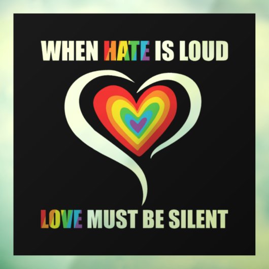 LGBT, wenn Hass laut Liebe ist, muss still sein Fensteraufkleber (Blatt 3)