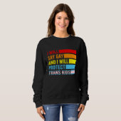 Lgbtq Pride I Will Say Gay And I Will Protect Tran Sweatshirt (Vorne ganz)
