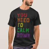 LGBTQ Rainbow Equality You Need To Calm Down Gay P T-Shirt (Vorderseite)