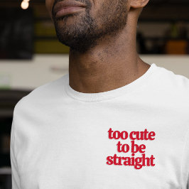 LGBTQ zu niedlich, um gerade zu sein T-Shirt