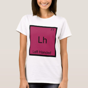 Lh - Linkshändig Lustiges Element Chemie Symbol T T-Shirt
